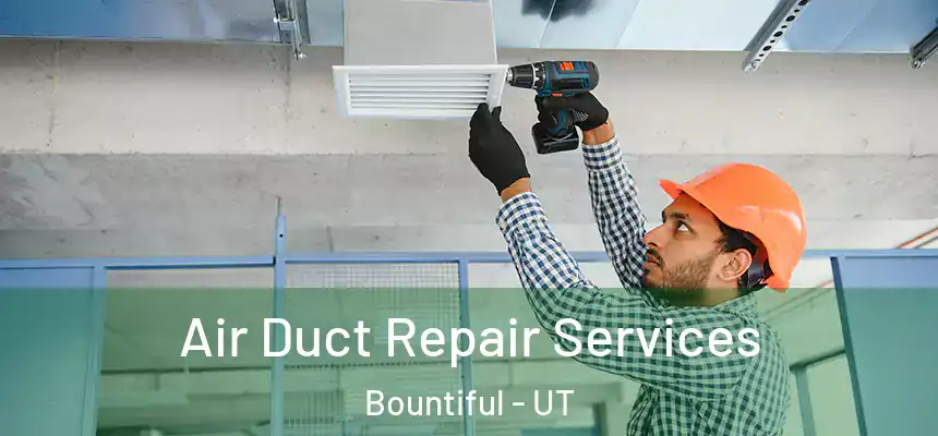 Air Duct Repair Services Bountiful - UT
