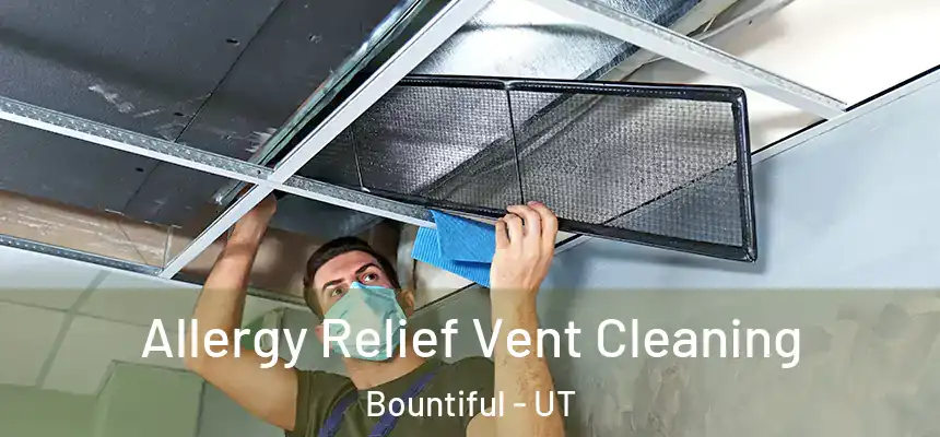  Allergy Relief Vent Cleaning Bountiful - UT