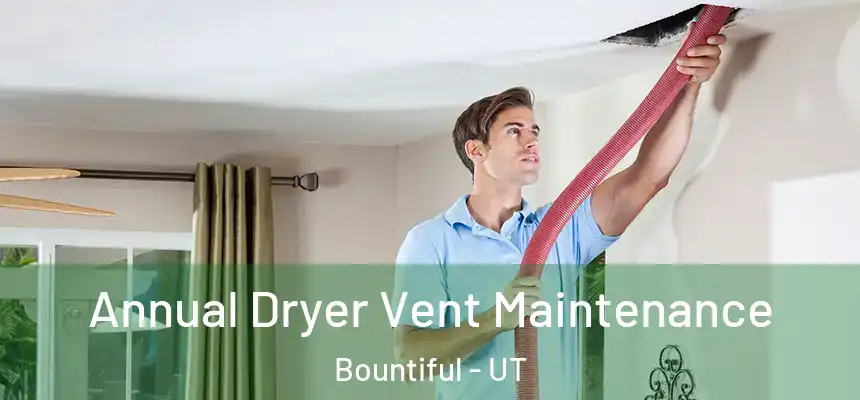  Annual Dryer Vent Maintenance Bountiful - UT