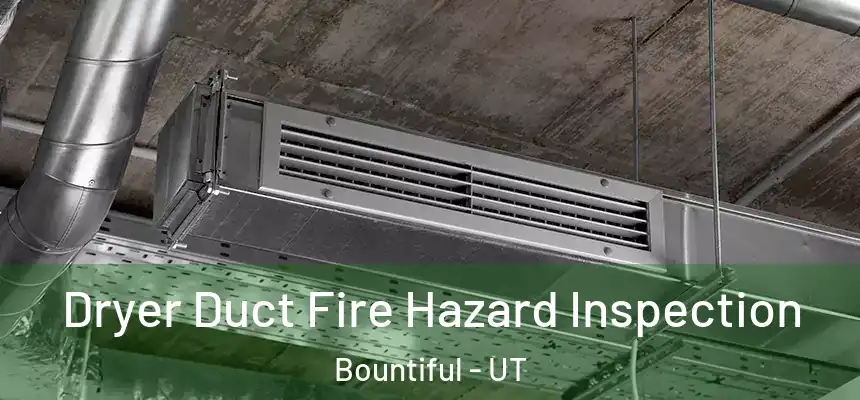  Dryer Duct Fire Hazard Inspection Bountiful - UT