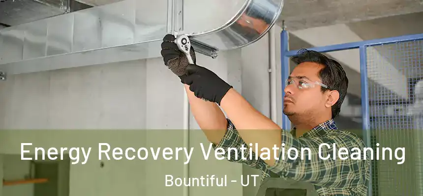  Energy Recovery Ventilation Cleaning Bountiful - UT