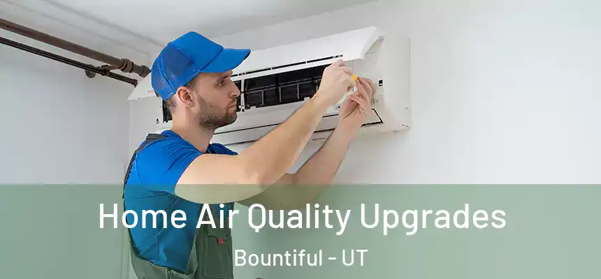  Home Air Quality Upgrades Bountiful - UT