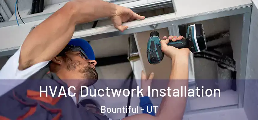  HVAC Ductwork Installation Bountiful - UT