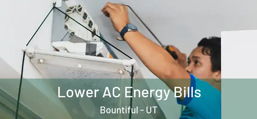  Lower AC Energy Bills Bountiful - UT