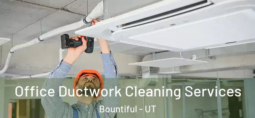Office Ductwork Cleaning Services Bountiful - UT