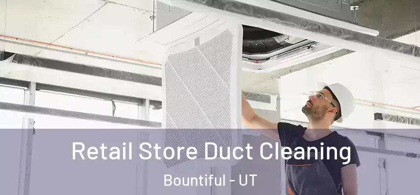  Retail Store Duct Cleaning Bountiful - UT