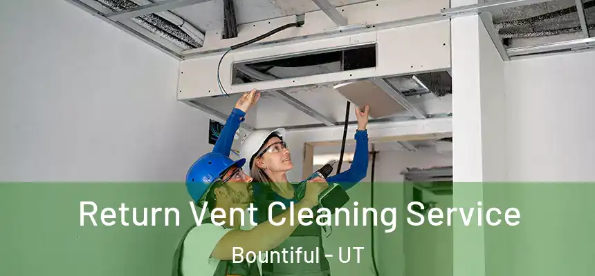  Return Vent Cleaning Service Bountiful - UT