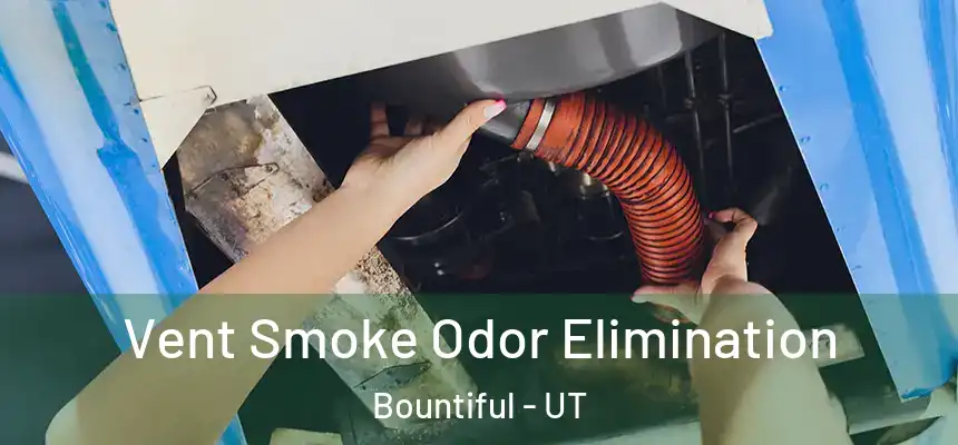  Vent Smoke Odor Elimination Bountiful - UT