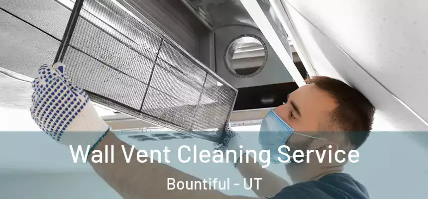  Wall Vent Cleaning Service Bountiful - UT
